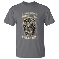 In A World Full Of Princess Be A Valkyrie T Shirt Viking Norse Mythology - Wonder Print Shop