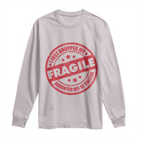 Fragile I Just Dropped My Daughter Off At College Long Sleeve Shirt Drop Off Parents Vintage Star - Wonder Print Shop
