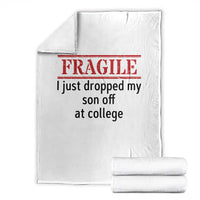 Fragile I Just Dropped My Son Off At College Throw Blanket Drop Off Parents - Wonder Print Shop