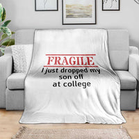Fragile I Just Dropped My Son Off At College Throw Blanket Drop Off Parents - Wonder Print Shop