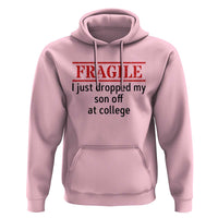 Fragile I Just Dropped My Son Off At College Hoodie Drop Off Parents - Wonder Print Shop