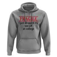 Fragile I Just Dropped My Son Off At College Hoodie Drop Off Parents - Wonder Print Shop