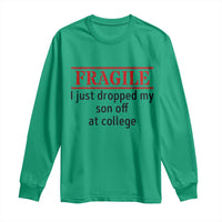 Fragile I Just Dropped My Son Off At College Long Sleeve Shirt Drop Off Parents - Wonder Print Shop