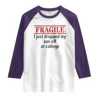 Fragile I Just Dropped My Son Off At College Raglan Shirt Drop Off Parents - Wonder Print Shop