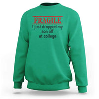 Fragile I Just Dropped My Son Off At College Sweatshirt Drop Off Parents - Wonder Print Shop