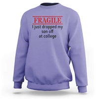 Fragile I Just Dropped My Son Off At College Sweatshirt Drop Off Parents - Wonder Print Shop