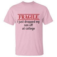 Fragile I Just Dropped My Son Off At College T Shirt Drop Off Parents - Wonder Print Shop
