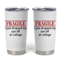 Fragile I Just Dropped My Son Off At College Tumbler Cup Drop Off Parents - Wonder Print Shop