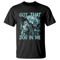 Funny Got That Dog In Me T Shirt Alpha Wolf Oddly Specific Meme - Wonder Print Shop