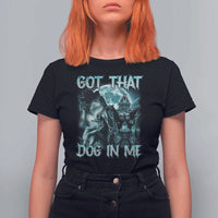 Funny Got That Dog In Me T Shirt For Women Alpha Wolf Oddly Specific Meme - Wonder Print Shop