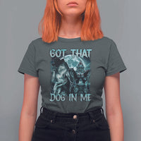 Funny Got That Dog In Me T Shirt For Women Alpha Wolf Oddly Specific Meme - Wonder Print Shop