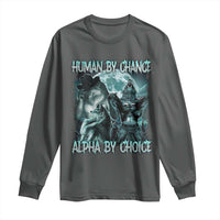Funny Human By Chance Alpha By Choice Long Sleeve Shirt Alpha Wolf Oddly Specific Meme