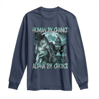Funny Human By Chance Alpha By Choice Long Sleeve Shirt Alpha Wolf Oddly Specific Meme