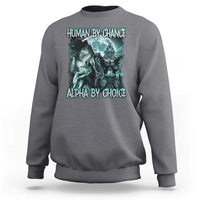 Funny Human By Chance Alpha By Choice Sweatshirt Alpha Wolf Oddly Specific Meme - Wonder Print Shop