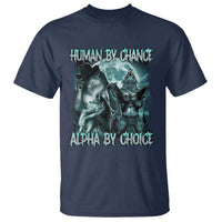 Funny Human By Chance Alpha By Choice T Shirt Alpha Wolf Oddly Specific Meme - Wonder Print Shop