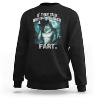 Funny If They Talk Behind Your Back Fart Sweatshirt Alpha Wolf Oddly Specific Meme - Wonder Print Shop