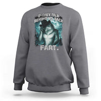Funny If They Talk Behind Your Back Fart Sweatshirt Alpha Wolf Oddly Specific Meme - Wonder Print Shop