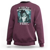 Funny If They Talk Behind Your Back Fart Sweatshirt Alpha Wolf Oddly Specific Meme - Wonder Print Shop