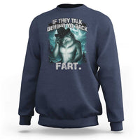 Funny If They Talk Behind Your Back Fart Sweatshirt Alpha Wolf Oddly Specific Meme - Wonder Print Shop