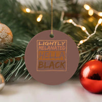 Lightly Melanated Hella Black Ceramic Ornament Melanin African Pride Black History