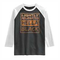 Lightly Melanated Hella Black Raglan Shirt Melanin African Pride Black History