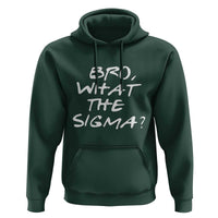 Funny Bro What The Sigma Hoodie Meme Saying Quote