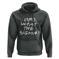 Funny Bro What The Sigma Hoodie Meme Saying Quote