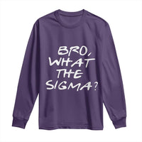 Funny Bro What The Sigma Long Sleeve Shirt Meme Saying Quote