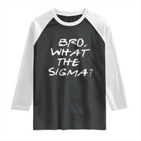 Funny Bro What The Sigma Raglan Shirt Meme Saying Quote