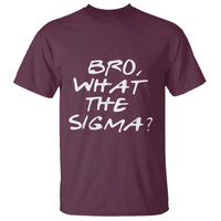 Funny Bro What The Sigma T Shirt Meme Saying Quote