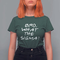 Funny Bro What The Sigma T Shirt For Women Meme Saying Quote