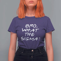 Funny Bro What The Sigma T Shirt For Women Meme Saying Quote