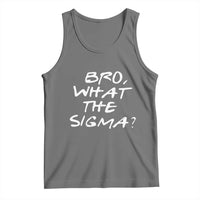 Funny Bro What The Sigma Tank Top Meme Saying Quote