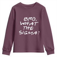 Funny Bro What The Sigma Youth Sweatshirt Meme Saying Quote