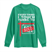 Funny Real Estate Long Sleeve Shirt Everything I Touch Turns To Sold - Wonder Print Shop