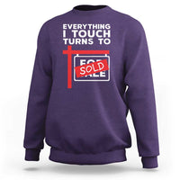 Funny Real Estate Sweatshirt Everything I Touch Turns To Sold - Wonder Print Shop