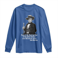 Sam Houston Long Sleeve Shirt Texas Is The Finest Portion Of The Globe That Has Ever Blessed My Vision