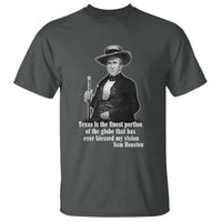 Sam Houston T Shirt Texas Is The Finest Portion Of The Globe That Has Ever Blessed My Vision