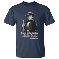 Sam Houston T Shirt Texas Is The Finest Portion Of The Globe That Has Ever Blessed My Vision