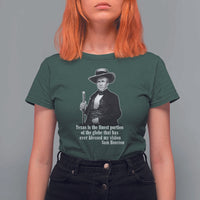 Sam Houston T Shirt For Women Texas Is The Finest Portion Of The Globe That Has Ever Blessed My Vision
