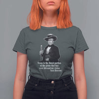 Sam Houston T Shirt For Women Texas Is The Finest Portion Of The Globe That Has Ever Blessed My Vision