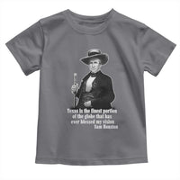Sam Houston Toddler T Shirt Texas Is The Finest Portion Of The Globe That Has Ever Blessed My Vision