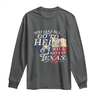 Davy Crockett History Of Texas Long Sleeve Shirt You May All Go To Hell And I Will Go To Texas