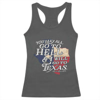Davy Crockett History Of Texas Racerback Tank Top You May All Go To Hell And I Will Go To Texas
