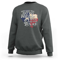 Davy Crockett History Of Texas Sweatshirt You May All Go To Hell And I Will Go To Texas