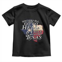 Davy Crockett History Of Texas Toddler T Shirt You May All Go To Hell And I Will Go To Texas