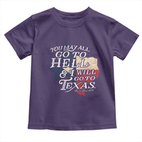 Davy Crockett History Of Texas Toddler T Shirt You May All Go To Hell And I Will Go To Texas