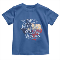 Davy Crockett History Of Texas Toddler T Shirt You May All Go To Hell And I Will Go To Texas