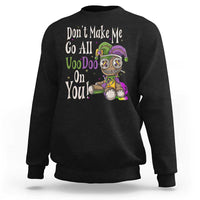 Funny Don't Make Me Go All Voodoo On You Sweatshirt Creepy Mardi Gras