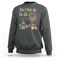 Funny Don't Make Me Go All Voodoo On You Sweatshirt Creepy Mardi Gras